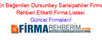 En+Beğenilen+Dursunbey+Sarisipahiler+Firma+Rehberi+Etiketli+Firma+Listesi Güncel+Firmaları!