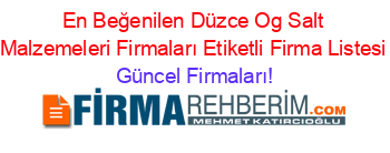 En+Beğenilen+Düzce+Og+Salt+Malzemeleri+Firmaları+Etiketli+Firma+Listesi Güncel+Firmaları!