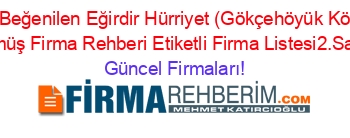 En+Beğenilen+Eğirdir+Hürriyet+(Gökçehöyük+Köyü)+Gümüş+Firma+Rehberi+Etiketli+Firma+Listesi2.Sayfa Güncel+Firmaları!