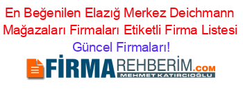 En+Beğenilen+Elazığ+Merkez+Deichmann+Mağazaları+Firmaları+Etiketli+Firma+Listesi Güncel+Firmaları!