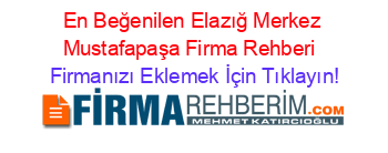 En+Beğenilen+Elazığ+Merkez+Mustafapaşa+Firma+Rehberi+ Firmanızı+Eklemek+İçin+Tıklayın!