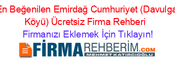 En+Beğenilen+Emirdağ+Cumhuriyet+(Davulga+Köyü)+Ücretsiz+Firma+Rehberi+ Firmanızı+Eklemek+İçin+Tıklayın!