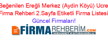 En+Beğenilen+Ereğli+Merkez+(Aydin+Köyü)+Ucretsiz+Firma+Rehberi+2.Sayfa+Etiketli+Firma+Listesi Güncel+Firmaları!