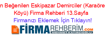 En+Beğenilen+Eskipazar+Demirciler+(Karaören+Köyü)+Firma+Rehberi+13.Sayfa+ Firmanızı+Eklemek+İçin+Tıklayın!