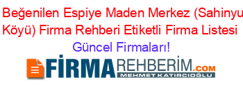 En+Beğenilen+Espiye+Maden+Merkez+(Sahinyuva+Köyü)+Firma+Rehberi+Etiketli+Firma+Listesi Güncel+Firmaları!