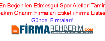 En+Beğenilen+Etimesgut+Spor+Aletleri+Tamir+Bakım+Onarım+Firmaları+Etiketli+Firma+Listesi Güncel+Firmaları!