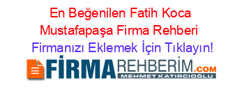En+Beğenilen+Fatih+Koca+Mustafapaşa+Firma+Rehberi+ Firmanızı+Eklemek+İçin+Tıklayın!