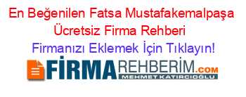 En+Beğenilen+Fatsa+Mustafakemalpaşa+Ücretsiz+Firma+Rehberi+ Firmanızı+Eklemek+İçin+Tıklayın!