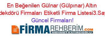 En+Beğenilen+Gülnar+(Gülpınar)+Altın+Dedekdörü+Firmaları+Etiketli+Firma+Listesi3.Sayfa Güncel+Firmaları!