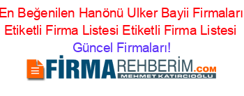 En+Beğenilen+Hanönü+Ulker+Bayii+Firmaları+Etiketli+Firma+Listesi+Etiketli+Firma+Listesi Güncel+Firmaları!