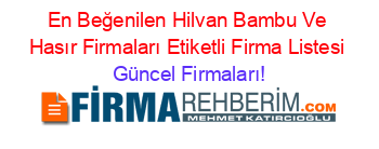 En+Beğenilen+Hilvan+Bambu+Ve+Hasır+Firmaları+Etiketli+Firma+Listesi Güncel+Firmaları!