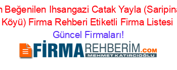 En+Beğenilen+Ihsangazi+Catak+Yayla+(Saripinar+Köyü)+Firma+Rehberi+Etiketli+Firma+Listesi Güncel+Firmaları!