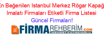 En+Beğenilen+Istanbul+Merkez+Rögar+Kapağı+Imalatı+Firmaları+Etiketli+Firma+Listesi Güncel+Firmaları!