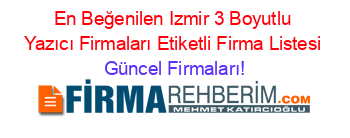 En+Beğenilen+Izmir+3+Boyutlu+Yazıcı+Firmaları+Etiketli+Firma+Listesi Güncel+Firmaları!