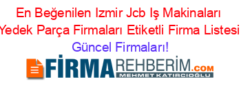 En+Beğenilen+Izmir+Jcb+Iş+Makinaları+Yedek+Parça+Firmaları+Etiketli+Firma+Listesi Güncel+Firmaları!