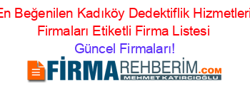En+Beğenilen+Kadıköy+Dedektiflik+Hizmetleri+Firmaları+Etiketli+Firma+Listesi Güncel+Firmaları!