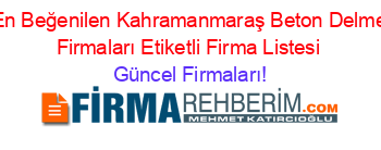 En+Beğenilen+Kahramanmaraş+Beton+Delme+Firmaları+Etiketli+Firma+Listesi Güncel+Firmaları!