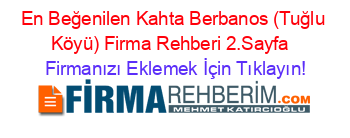 En+Beğenilen+Kahta+Berbanos+(Tuğlu+Köyü)+Firma+Rehberi+2.Sayfa+ Firmanızı+Eklemek+İçin+Tıklayın!