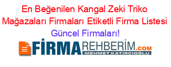 En+Beğenilen+Kangal+Zeki+Triko+Mağazaları+Firmaları+Etiketli+Firma+Listesi Güncel+Firmaları!