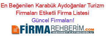 En+Beğenilen+Karabük+Aydoğanlar+Turizm+Firmaları+Etiketli+Firma+Listesi Güncel+Firmaları!