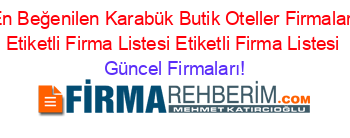 En+Beğenilen+Karabük+Butik+Oteller+Firmaları+Etiketli+Firma+Listesi+Etiketli+Firma+Listesi Güncel+Firmaları!