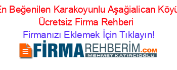 En+Beğenilen+Karakoyunlu+Aşağialican+Köyü+Ücretsiz+Firma+Rehberi+ Firmanızı+Eklemek+İçin+Tıklayın!