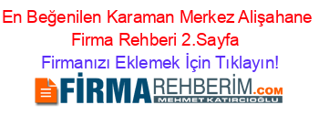 En+Beğenilen+Karaman+Merkez+Alişahane+Firma+Rehberi+2.Sayfa+ Firmanızı+Eklemek+İçin+Tıklayın!