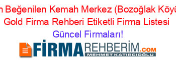 En+Beğenilen+Kemah+Merkez+(Bozoğlak+Köyü)+Gold+Firma+Rehberi+Etiketli+Firma+Listesi Güncel+Firmaları!