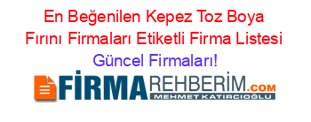 En+Beğenilen+Kepez+Toz+Boya+Fırını+Firmaları+Etiketli+Firma+Listesi Güncel+Firmaları!