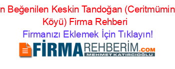 En+Beğenilen+Keskin+Tandoğan+(Ceritmüminli+Köyü)+Firma+Rehberi+ Firmanızı+Eklemek+İçin+Tıklayın!