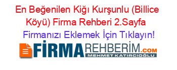 En+Beğenilen+Kiğı+Kurşunlu+(Billice+Köyü)+Firma+Rehberi+2.Sayfa+ Firmanızı+Eklemek+İçin+Tıklayın!