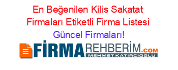 En+Beğenilen+Kilis+Sakatat+Firmaları+Etiketli+Firma+Listesi Güncel+Firmaları!