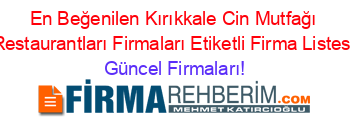 En+Beğenilen+Kırıkkale+Cin+Mutfağı+Restaurantları+Firmaları+Etiketli+Firma+Listesi Güncel+Firmaları!