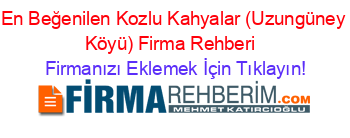 En+Beğenilen+Kozlu+Kahyalar+(Uzungüney+Köyü)+Firma+Rehberi+ Firmanızı+Eklemek+İçin+Tıklayın!