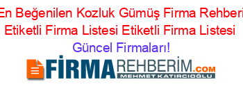 En+Beğenilen+Kozluk+Gümüş+Firma+Rehberi+Etiketli+Firma+Listesi+Etiketli+Firma+Listesi Güncel+Firmaları!