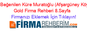 En+Beğenilen+Küre+Muratoğlu+(Afşargüney+Köyü)+Gold+Firma+Rehberi+8.Sayfa+ Firmanızı+Eklemek+İçin+Tıklayın!