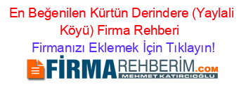 En+Beğenilen+Kürtün+Derindere+(Yaylali+Köyü)+Firma+Rehberi+ Firmanızı+Eklemek+İçin+Tıklayın!