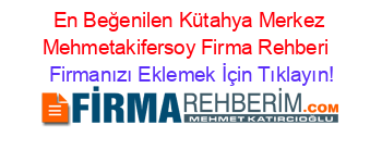 En+Beğenilen+Kütahya+Merkez+Mehmetakifersoy+Firma+Rehberi+ Firmanızı+Eklemek+İçin+Tıklayın!
