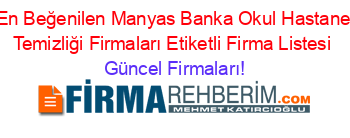 En+Beğenilen+Manyas+Banka+Okul+Hastane+Temizliği+Firmaları+Etiketli+Firma+Listesi Güncel+Firmaları!