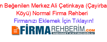 En+Beğenilen+Merkez+Ali+Çetinkaya+(Çayirbağ+Köyü)+Normal+Firma+Rehberi+ Firmanızı+Eklemek+İçin+Tıklayın!
