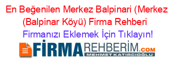 En+Beğenilen+Merkez+Balpinari+(Merkez+(Balpinar+Köyü)+Firma+Rehberi+ Firmanızı+Eklemek+İçin+Tıklayın!