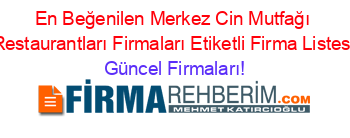 En+Beğenilen+Merkez+Cin+Mutfağı+Restaurantları+Firmaları+Etiketli+Firma+Listesi Güncel+Firmaları!