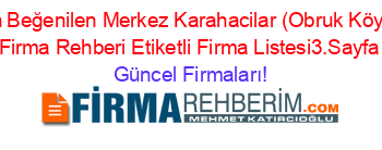 En+Beğenilen+Merkez+Karahacilar+(Obruk+Köyü)+Firma+Rehberi+Etiketli+Firma+Listesi3.Sayfa Güncel+Firmaları!