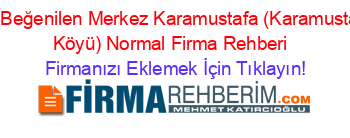En+Beğenilen+Merkez+Karamustafa+(Karamustafa+Köyü)+Normal+Firma+Rehberi+ Firmanızı+Eklemek+İçin+Tıklayın!
