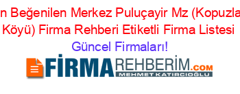 En+Beğenilen+Merkez+Puluçayir+Mz+(Kopuzlar+Köyü)+Firma+Rehberi+Etiketli+Firma+Listesi Güncel+Firmaları!