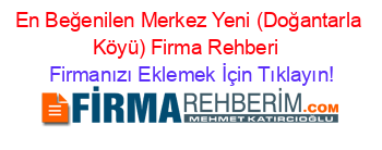 En+Beğenilen+Merkez+Yeni+(Doğantarla+Köyü)+Firma+Rehberi+ Firmanızı+Eklemek+İçin+Tıklayın!