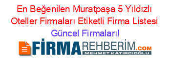 En+Beğenilen+Muratpaşa+5+Yıldızlı+Oteller+Firmaları+Etiketli+Firma+Listesi Güncel+Firmaları!