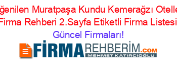 En+Beğenilen+Muratpaşa+Kundu+Kemerağzı+Oteller+Böl.+Firma+Rehberi+2.Sayfa+Etiketli+Firma+Listesi Güncel+Firmaları!