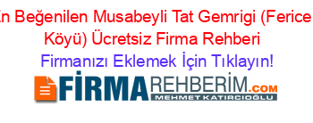 En+Beğenilen+Musabeyli+Tat+Gemrigi+(Fericek+Köyü)+Ücretsiz+Firma+Rehberi+ Firmanızı+Eklemek+İçin+Tıklayın!