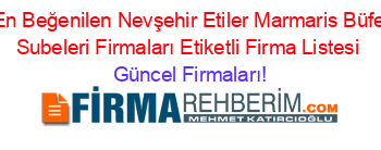 En+Beğenilen+Nevşehir+Etiler+Marmaris+Büfe+Subeleri+Firmaları+Etiketli+Firma+Listesi Güncel+Firmaları!